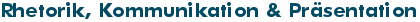 Rhetorik, Kommunikation & Präsentation